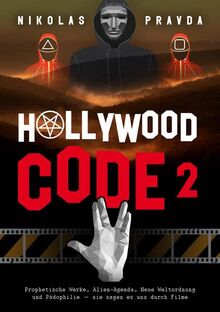 Der Hollywood-Code 2: Prophetische Werke, Alien-Agenda, Neue Weltordnung und Pädophilie – sie sagen es uns durch Filme
