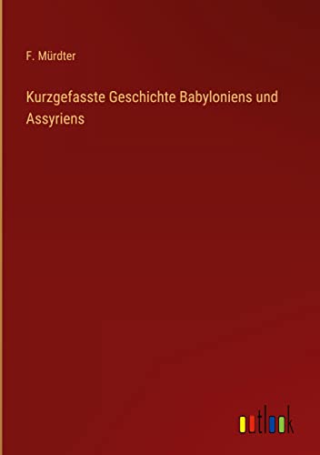 Kurzgefasste Geschichte Babyloniens und Assyriens