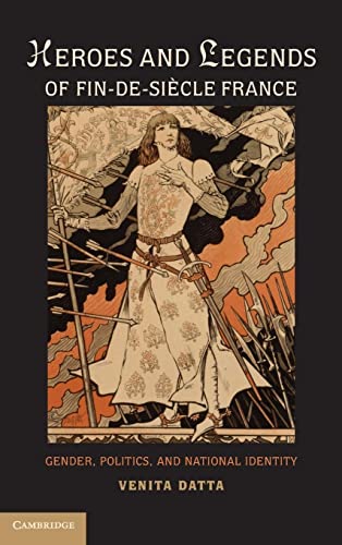 Heroes and Legends of Fin-de-Siècle France: Gender, Politics, and National Identity