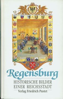 Regensburg: Historische Bilder einer Reichsstadt