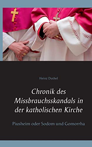 Chronik des Missbrauchsskandals in der katholischen Kirche: Piusheim oder Sodom und Gomorrha