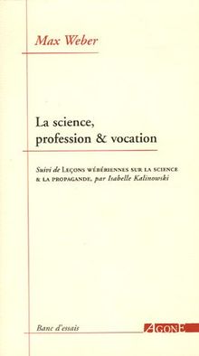 La science, profession et vocation. Leçons wébériennes sur la science et la propagande