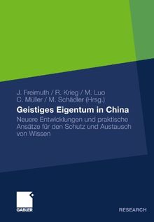 Geistiges Eigentum In China: Neuere Entwicklungen und praktische Ansätze für den Schutz und Austausch von Wissen (German Edition)