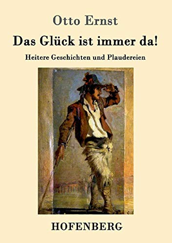 Das Glück ist immer da!: Heitere Geschichten und Plaudereien