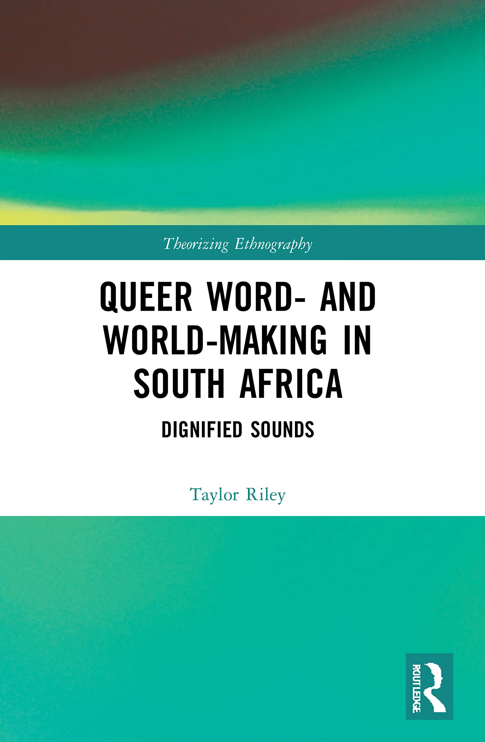 Queer Word- and World-Making in South Africa: Dignified Sounds (Theorizing Ethnography)