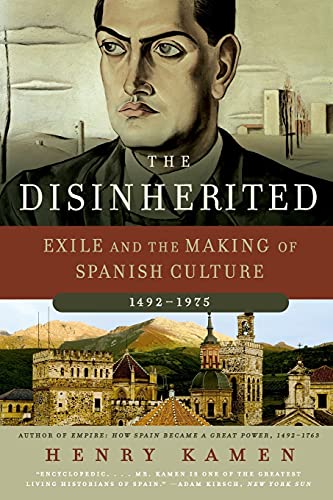 The Disinherited: Exile and the Making of Spanish Culture, 1492-1975