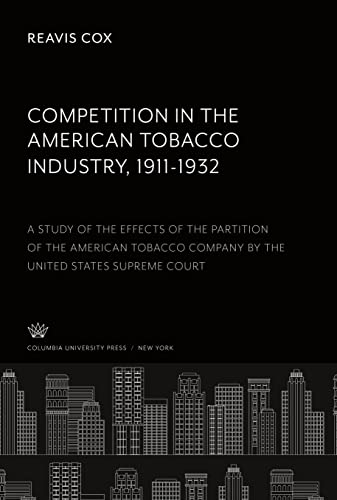 Competition in the American Tobacco Industry 1911-1932: A Study of the Effects of the Partition of the American Tobacco Company by the United States Supreme Court