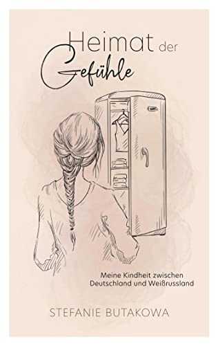 Heimat der Gefühle: Meine Kindheit zwischen Deutschland und Weißrussland - Ein berührender biografischer Roman nach meiner wahren Geschichte - Kindheitserinnerungen geprägt von Entführung und Liebe