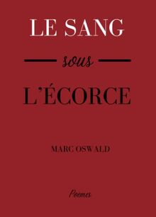 Le sang sous l'écorce: Poèmes