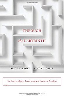 Through the Labyrinth: The Truth About How Women Become Leaders (Center for Public Leadership)