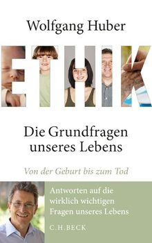 Ethik: Die Grundfragen unseres Lebens von der Geburt bis zum Tod