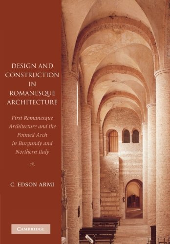 Design and Construction in Romanesque Architecture: First Romanesque Architecture and the Pointed Arch in Burgundy and Northern Italy