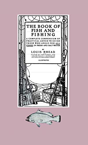The Book of Fish and Fishing - A Complete Compendium of Practical Advice to Guide Those Who Angle for All Fishes in Fresh and Salt Water