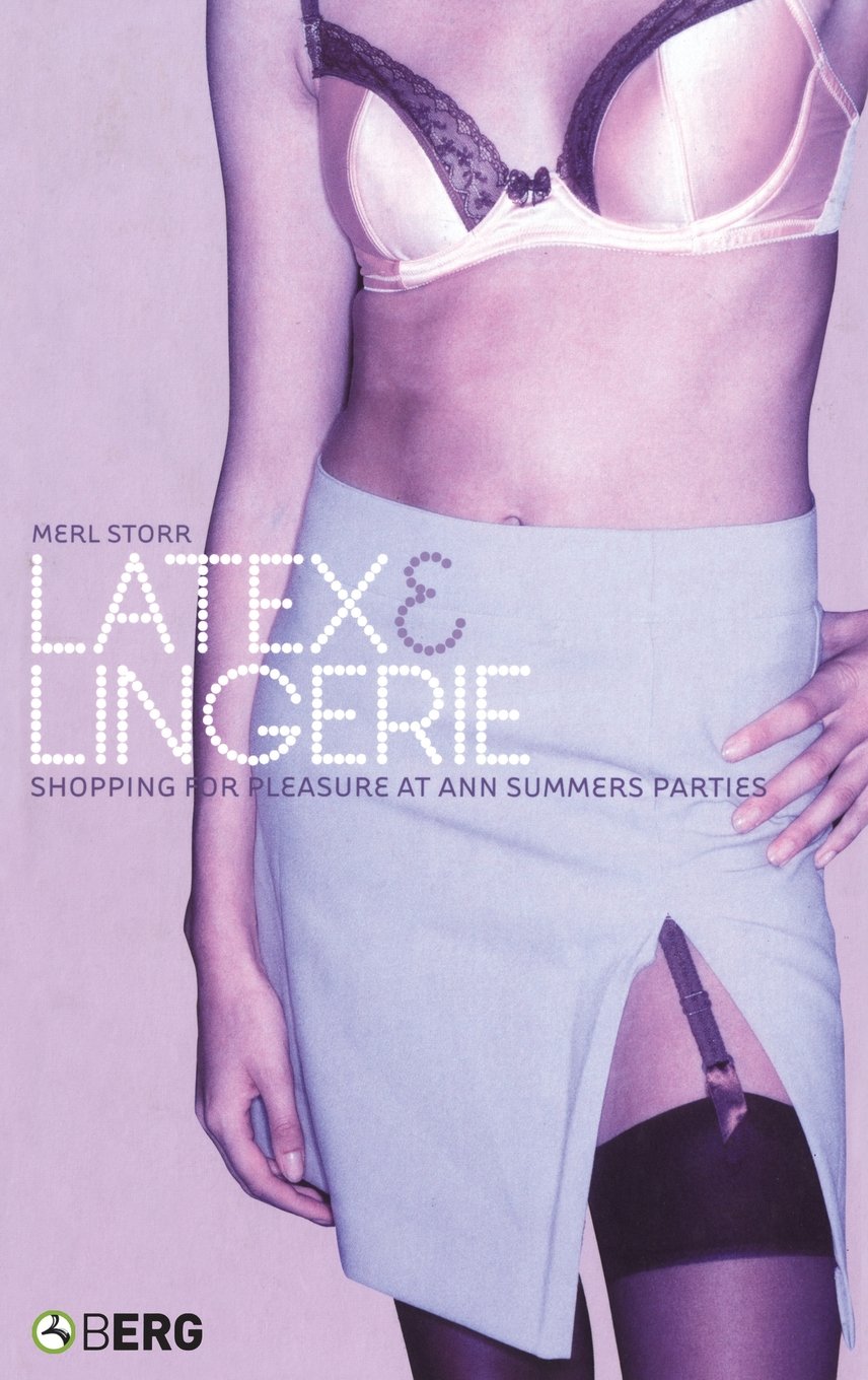 Latex and Lingerie: Shopping for Pleasure at Ann Summers Parties (Materializing Culture)