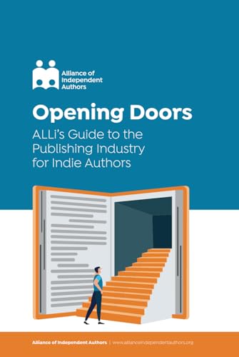 Opening Doors: ALLi’s Guide to the Publishing Industry for Indie Authors (Campaign Guides)