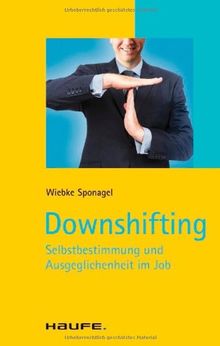 Downshifting: Selbstbestimmung und Ausgeglichenheit im Job