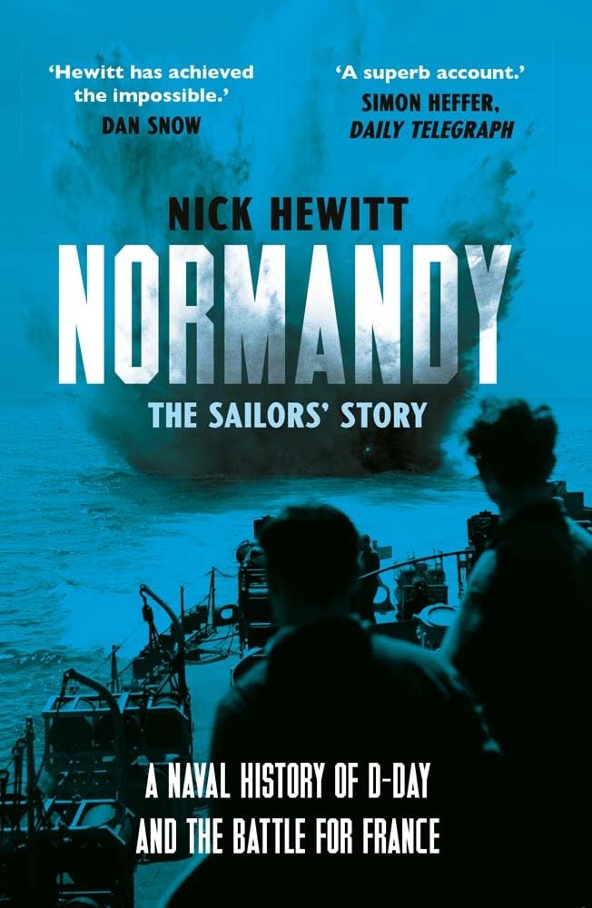 Nick Hewitt Normandy, The Sailors' Story, A Naval History Of D-Day And The Battle For France