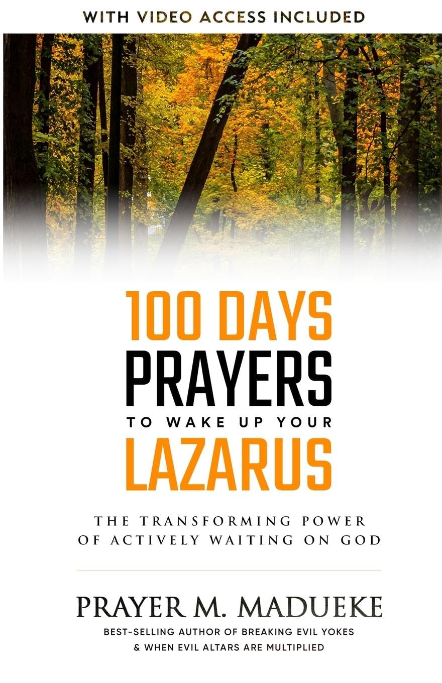 100 Days Prayers to Wake Up Your Lazarus in 2023: The Transforming Power of Actively Waiting on God