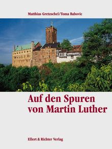 Auf Martin Luthers Spuren. Eine Bildreise