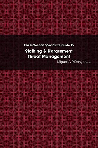The Protection Specialist's Guide To Stalking & Harassment Threat Management