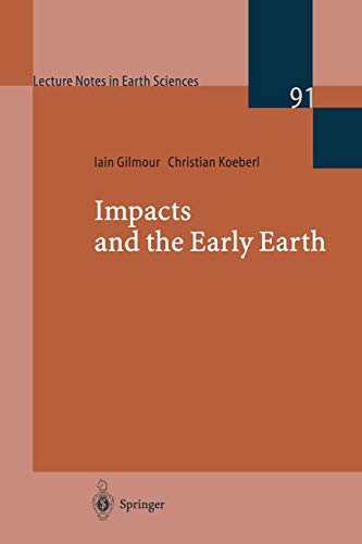 Impacts and the Early Earth (Lecture Notes in Earth Sciences) (Lecture Notes in Earth Sciences, 91, Band 91)