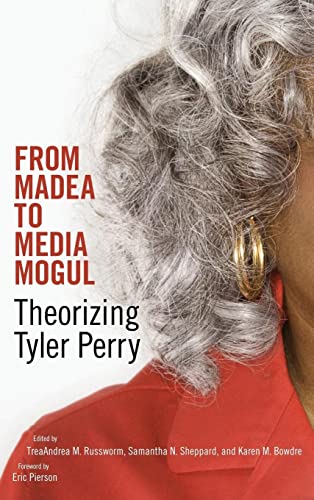 From Madea to Media Mogul: Theorizing Tyler Perry