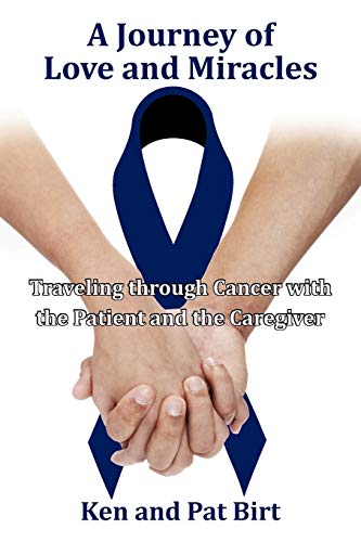 A Journey Of Love And Miracles: Traveling Through Cancer With The Patient And The Caregiver