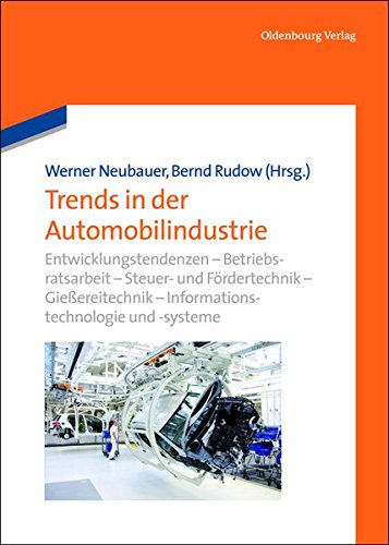 Trends in der Automobilindustrie: Entwicklungstendenzen - Betriebsratsarbeit - Steuer- und Fördertechnik - Gießereitechnik - Informationstechnologie - Informations- und Assistenzsysteme