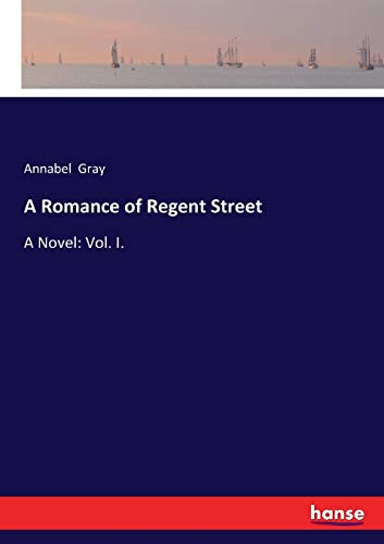 A Romance of Regent Street: A Novel: Vol. I.