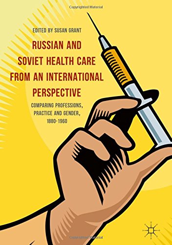 Russian and Soviet Health Care from an International Perspective: Comparing Professions, Practice and Gender, 1880-1960
