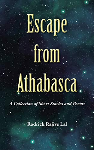 Escape from Athabasca: A Collection of Short Stories and Poems