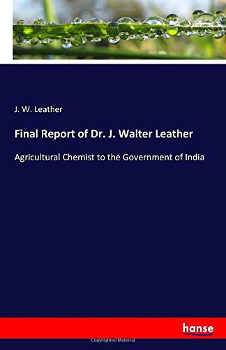 Final Report of Dr. J. Walter Leather: Agricultural Chemist to the Government of India