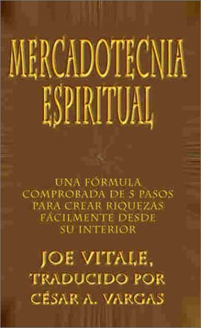 Mercadotecnia espiritual: Una f¿rmula comprobada de 5 pasos para crear riquezas f¿cilmente desde su interior: Una Formula Comprobada De 5 Pasos Para Crear Riquezas Facilmente Desde Su Interior