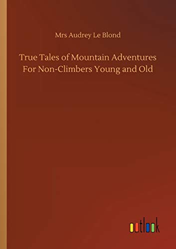 True Tales of Mountain Adventures For Non-Climbers Young and Old