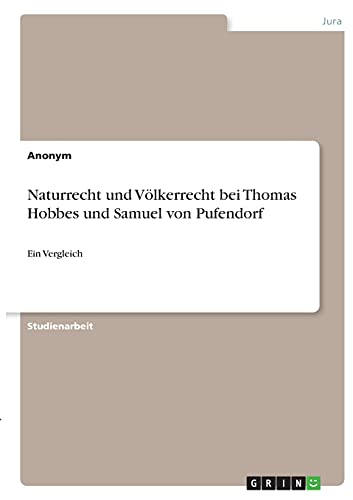 Naturrecht und Völkerrecht bei Thomas Hobbes und Samuel von Pufendorf: Ein Vergleich