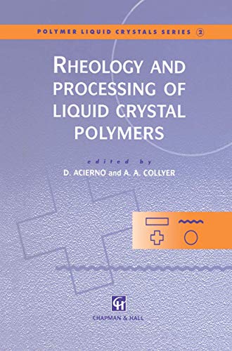 Rheology and Processing of Liquid Crystal Polymers (Polymer Liquid Crystals Series, 2, Band 2)
