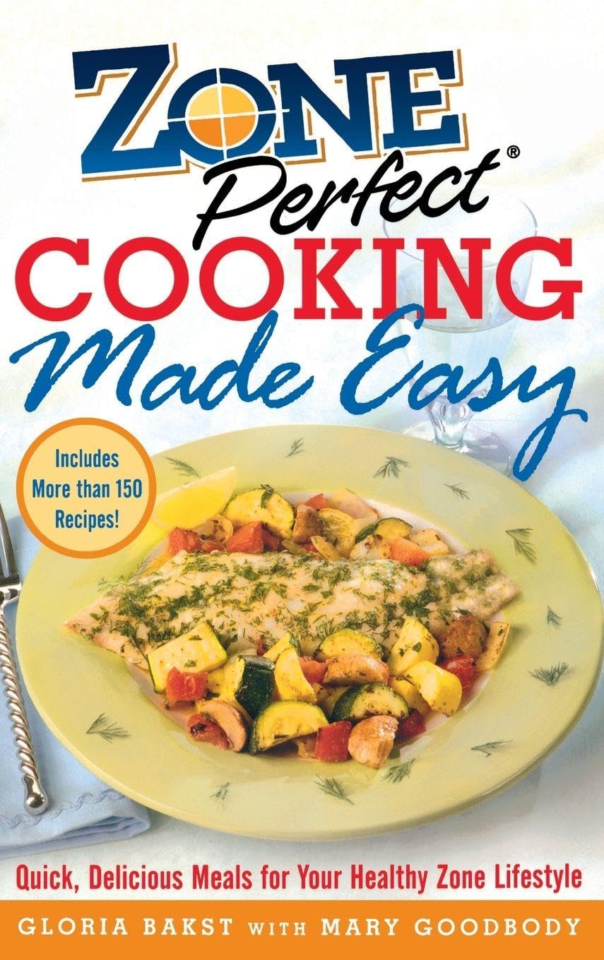 ZonePerfect Cooking Made Easy: Quick, Delicious Meals for Your Healthy Zone Lifestyle