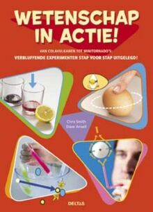 Wetenschap in actie!: van colavulkanen tot minitornado's : verbluffende experimenten stap voor stap uitgelegd!