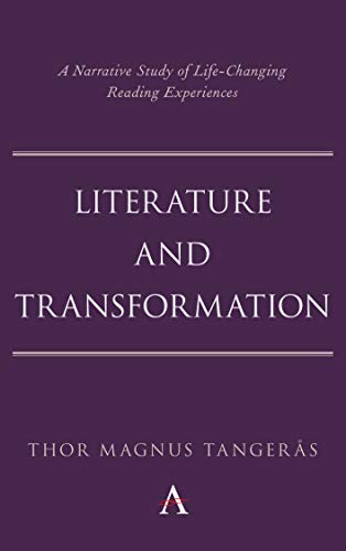 Literature and Transformation: A Narrative Study of Life-Changing Reading Experiences (Anthem Studies in Bibliotherapy and Well-Being)