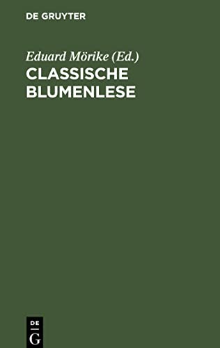 Classische Blumenlese: Eine Auswahl von Hymnen, Oden, Liedern, Elegien, Idyllen, Gnomen und Epigrammen der Griechen und Römer; nach den besten ... mit Erklärungen für alle gebildeten Leser