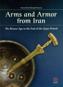 Arms and Armor from Iran: The Bronze Age to the End of the Qajar Period