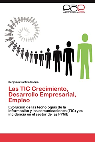 Las TIC Crecimiento, Desarrollo Empresarial, Empleo: Evolución de las tecnologías de la información y las comunicaciones (TIC) y su incidencia en el sector de las PYME