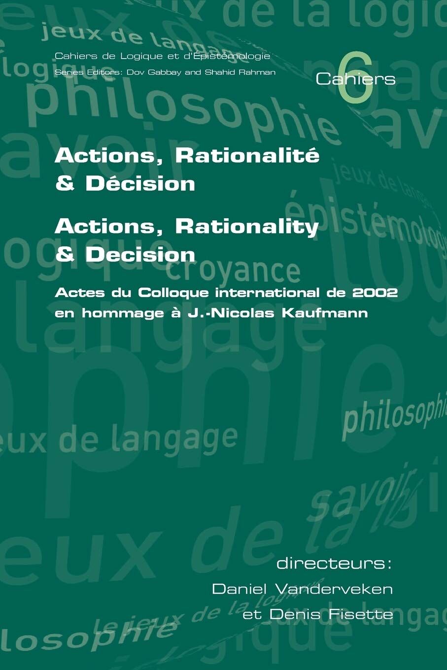 Actions, Rationalite & Decision. Actions, Rationality & Decision. Actes du Colloque international de 2002 en hommage a J.-Nicholas Kaufmann