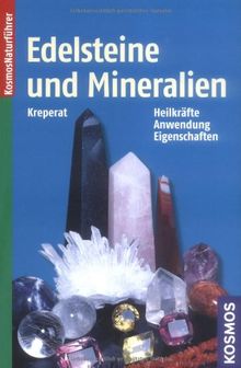 Edelsteine und Mineralien: Heilkräfte, Anwendung, Eigenschaften