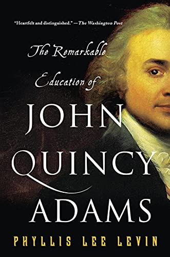 THE REMARKABLE EDUCATION OF JOHN QUINCY ADAMS