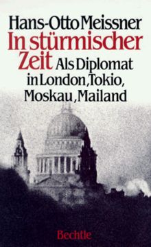 In stürmischer Zeit. Als Diplomat in London - Tokio (Tokyo) - Moskau - Mailand