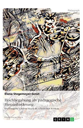 Hochbegabung als pädagogische Herausforderung: Hochbegabte Underachiever im schulischen Kontext