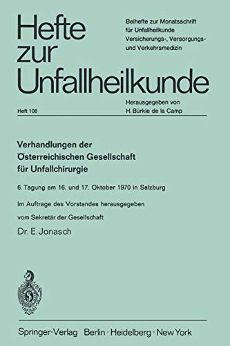 Verhandlungen der Österreichischen Gesellschaft für Unfallchirurgie: 6. Tagung am 16. und 17. Oktober 1970 in Salzburg (Hefte zur Zeitschrift Der Unfallchirurg, 108, Band 108)