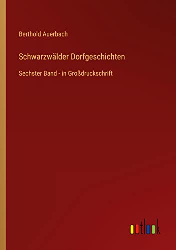 Schwarzwälder Dorfgeschichten: Sechster Band - in Großdruckschrift