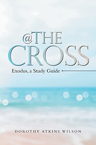 @ the Cross: Exodus, a Study Guide